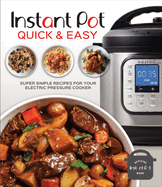 Instant Pot Quick & Easy: Super Simple Recipes for Your Electric Pressure Cooker