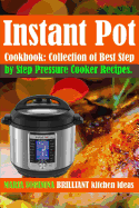 Instant Pot(r) Cookbook: Collection of Best Step by Step Pressure Cooker Recipes.