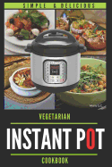 Instant Pot Vegetarian Cookbook: 50 Simple & Delicious Recipes; Enjoy with Your Instant Pot; Includes Nutrition Facts for Every Recipe