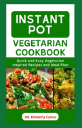 Instant Pot Vegetarian Cookbook: Complete Recipes Guide on How to Quickly Cook Delicious Wholesome Meals