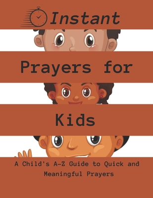 Instant Prayers for Kids: A Child's A-Z Guide to Quick and Meaningful Prayers - Publishers, God's Hand