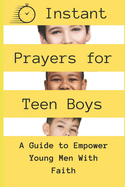 Instant Prayers for Teen Boys: A Guide to Empower Young Men with Faith