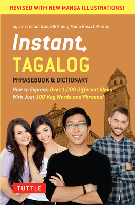 Instant Tagalog: How to Express Over 1,000 Different Ideas with Just 100 Key Words and Phrases! (Tagalog Phrasebook & Dictionary) - Gaspi, Jan Tristan, and Marfori, Sining Maria Rosa L