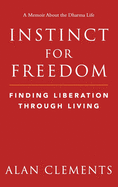 Instinct for Freedom: Finding Liberation Through Living