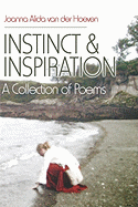 Instinct & Inspiration: A Collection of Poems - Alida Van Der Hoeven, Joanna, and Van Der Hoeven, Joanna Alida