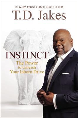 Instinct: The Power to Unleash Your Inborn Drive - Jakes, T D