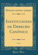 Instituciones de Derecho Can?nico, Vol. 2 (Classic Reprint)
