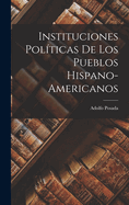 Instituciones Politicas de Los Pueblos Hispano-Americanos