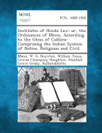 Institutes of Hindu Law; Or, the Ordinances of Menu, According to the Gloss of Culluca: Comprising the Indian System of Duties, Religious and Civil.