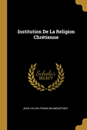 Institution de La Religion Chretienne...