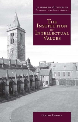 Institution of Intellectual Values: Realism and Idealism in Higher Education - Graham, Gordon