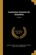 Institution Oratioire De Quintilien; Volume 5