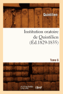 Institution Oratoire de Quintilien. Tome 6 (d.1829-1835)