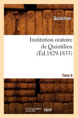 Institution Oratoire de Quintilien. Tome 6 (Ed.1829-1835) - Quintilien