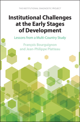 Institutional Challenges at the Early Stages of Development: Lessons from a Multi-Country Study - Bourguignon, Franois, and Platteau, Jean-Philippe
