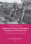 Institutional Change and Irrigation Management in Burkina Faso: Flowing Structures and Concrete Struggles Volume 11