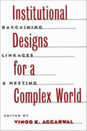 Institutional Designs for a Complex World: Bargaining, Linkages, and Nesting