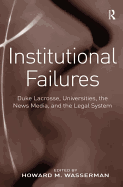 Institutional Failures: Duke Lacrosse, Universities, the News Media, and the Legal System