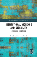 Institutional Violence and Disability: Punishing Conditions
