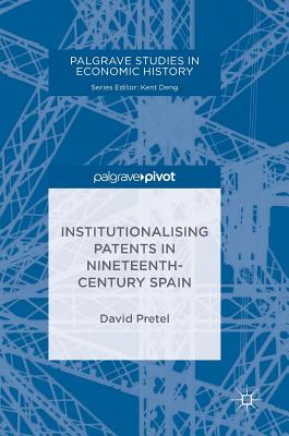 Institutionalising Patents in Nineteenth-Century Spain - Pretel, David