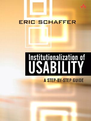 Institutionalization of Usability: A Step-By-Step Guide - Schaffer, Eric