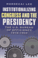 Institutionalizing Congress and the Presidency: The U.S. Bureau of Efficiency, 1916-1933