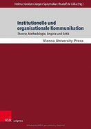 Institutionelle Und Organisationale Kommunikation: Theorie, Methodologie, Empirie Und Kritik