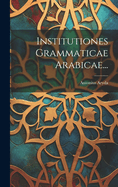 Institutiones Grammaticae Arabicae...