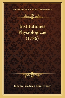 Institutiones Physiologicae (1786) - Blumenbach, Johann Friedrich