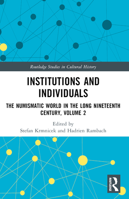 Institutions and Individuals: The Numismatic World in the Long Nineteenth Century, Volume 2 - Krmnicek, Stefan (Editor), and Rambach, Hadrien (Editor)