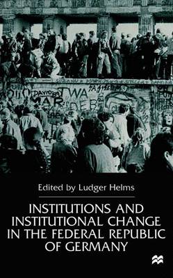 Institutions and Institutional Change in the Federal Republic of Germany - Helms, L (Editor)