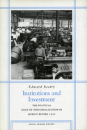 Institutions and Investment: The Political Basis of Industrialization in Mexico Before 1911