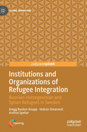 Institutions and Organizations of Refugee Integration: Bosnian-Herzegovinian and Syrian Refugees in Sweden