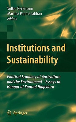 Institutions and Sustainability: Political Economy of Agriculture and the Environment - Essays in Honour of Konrad Hagedorn - Beckmann, Volker (Editor), and Padmanabhan, Martina (Editor)