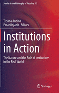 Institutions in Action: The Nature and the Role of Institutions in the Real World