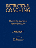 Instructional Coaching: A Partnership Approach to Improving Instruction - Knight, Jim