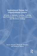 Instructional Design for Organizational Justice: A Guide to Equitable Learning, Training, and Performance in Professional Education and Workforce Settings