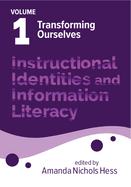 Instructional Identities and Information Literacy: Volume 1: Transforming Ourselves Volume 1