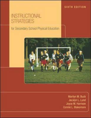 Instructional Strategies for Secondary School Physical Education - Buck, Marilyn M, and Lund, Jacalyn Lea, and Harrison, Joyce M