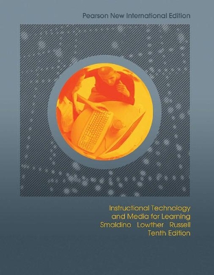 Instructional Technology and Media for Learning: Pearson New International Edition - Smaldino, Sharon, and Lowther, Deborah, and Russell, James