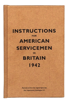 Instructions for American Servicemen in Britain, 1942: Reproduced from the Original Typescript, War Department, Washington, DC - Bodleian Library (Editor)