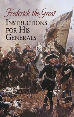 Instructions for His Generals - Frederick the Great, and Phillips, Thomas R, Gen. (Translated by)