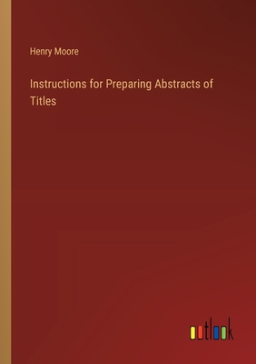 Instructions for Preparing Abstracts of Titles - Moore, Henry