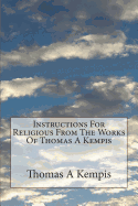 Instructions For Religious From The Works Of Thomas A Kempis