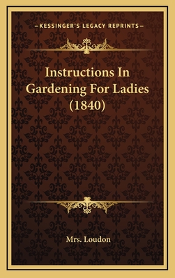 Instructions in Gardening for Ladies (1840) - Loudon, Mrs.