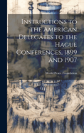 Instructions to the American Delegates to the Hague Conferences, 1899 and 1907