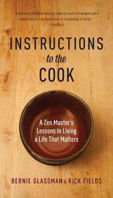 Instructions to the Cook: A Zen Master's Lessons in Living a Life That Matters - Glassman, Bernie, and Fields, Rick