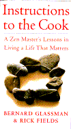 Instructions to the Cook: Zen Lessons for Living a Life That Matters - Glassman, Bernard, and Fields, Rick