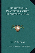 Instructor In Practical Court Reporting (1894)