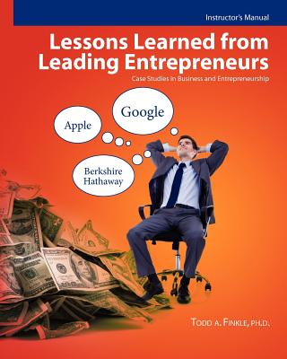 Instructor's Manual: Lessons Learned From Leading Entrepreneurs: Case Studies in Business and Entrepreneurship - Finkle, Todd A